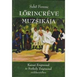 Sebő Ferenc:  Lőrincréve muzsikája  Karsai Zsigmond és Székely Zsigmond emlékezetében