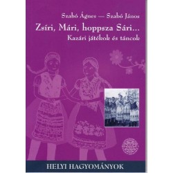   Szabó Ágnes - Szabó János: Zsíri, Mári, hoppsza Sári… - Kazári játékok és táncok